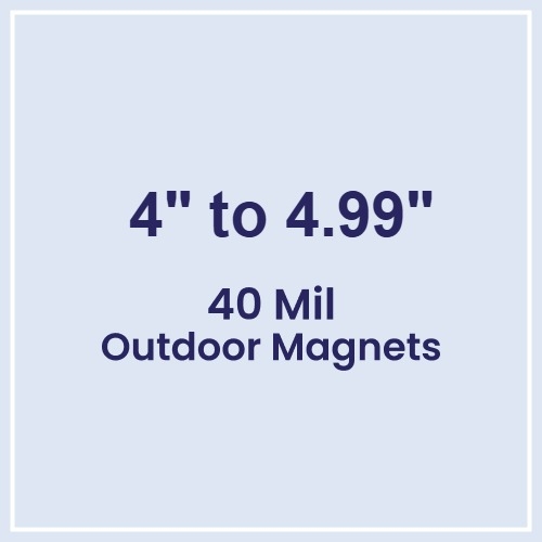 4 to 4.99 Square Inches Outdoor Magnets - 40 Mil