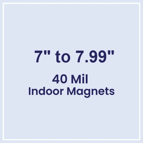 7 to 7.99 Square Inches Indoor Magnets - 40 Mil