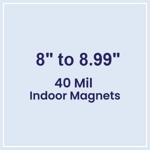 8 to 8.99 Square Inches Indoor Magnets - 40 Mil