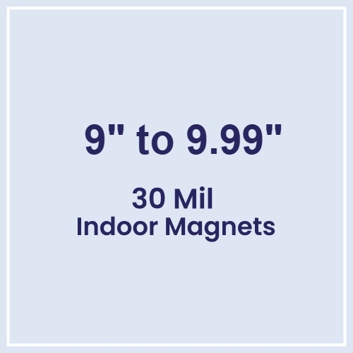 9 to 9.99 Square Inches Indoor Magnets - 30 Mil