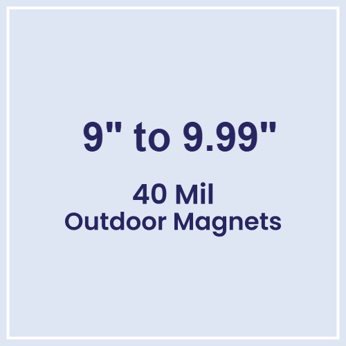 9 to 9.99 Square Inches Outdoor Magnets - 40 Mil